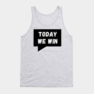 Today WE Win, Today WE Conquer Tank Top